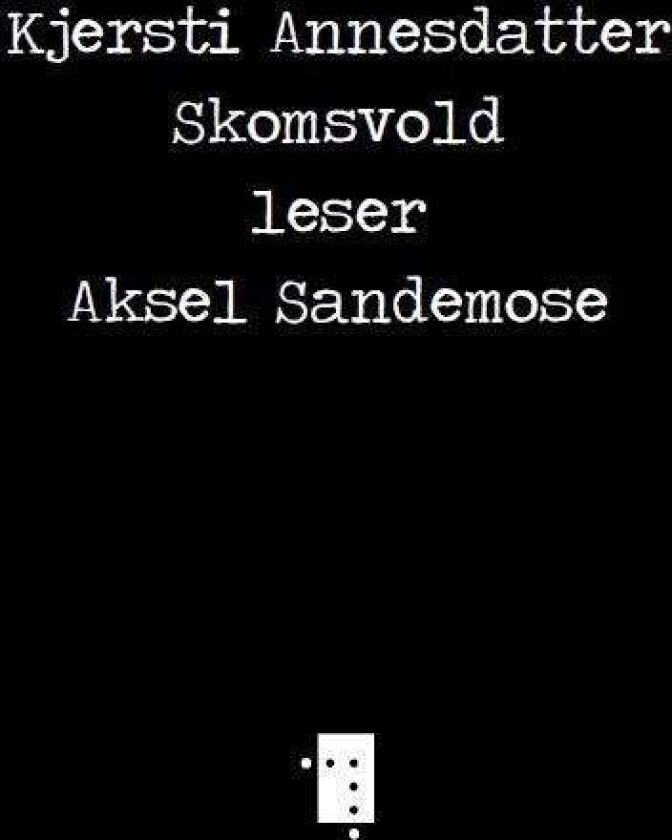 Kjersti Annesdatter Skomsvold leser Aksel Sandemose av Kjersti Annesdatter Skomsvold
