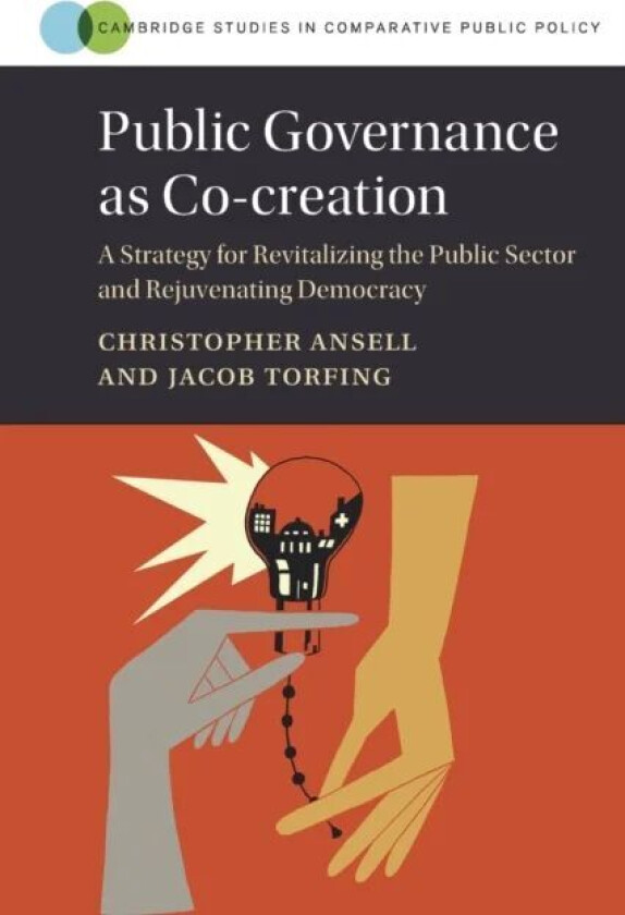 Public Governance as Co-creation av Christopher (University of California Berkeley) Ansell, Jacob (Roskilde Universitet Denmark) Torfing