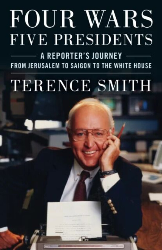 Four Wars, Five Presidents av Terence Smith