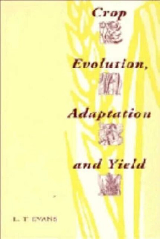 Crop Evolution, Adaptation and Yield av Lloyd T. (Division of Plant Industry CSIRO Canberra) Evans