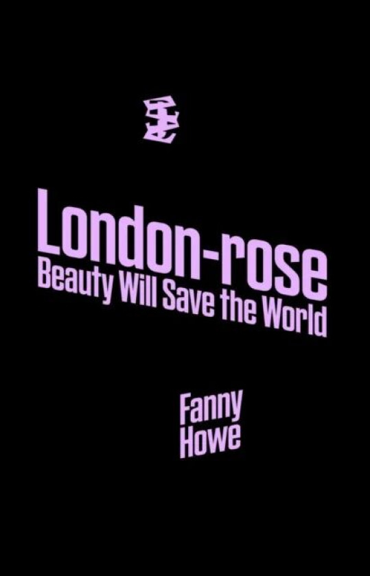 London-rose - Beauty Will Save The World av Fanny Howe
