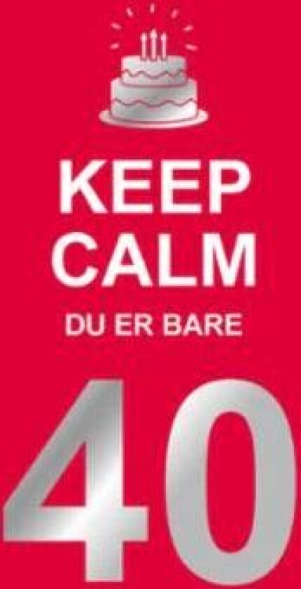 Keep calm du er bare 40