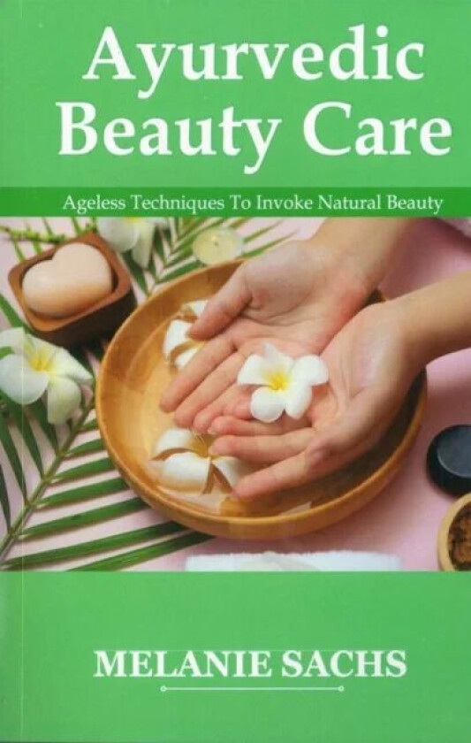 Ayurvedic Beauty Care av Melanie Sachs