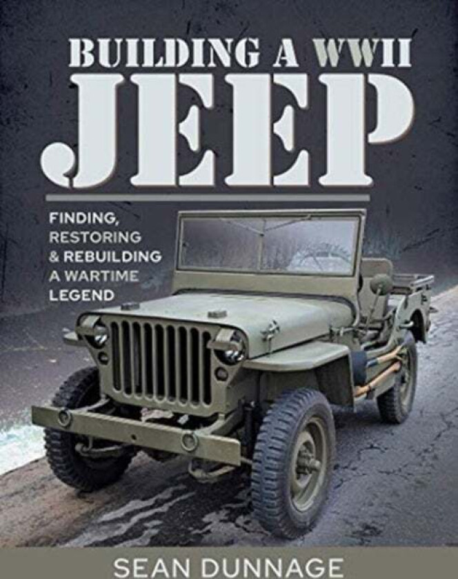 Building A Wwii Jeep Av Sean Dunnage