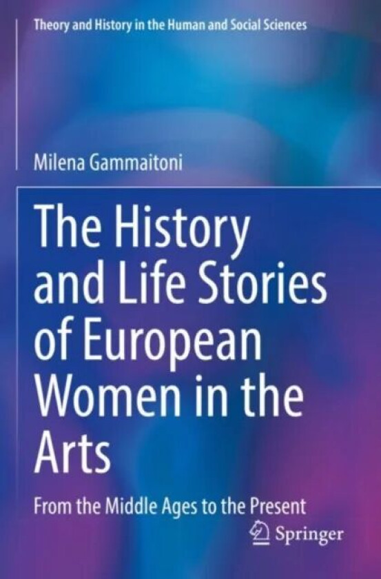 The History and Life Stories of European Women in the Arts av Milena Gammaitoni