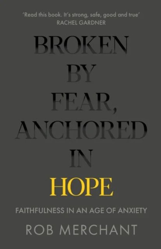 Broken by Fear, Anchored in Hope av Rob Merchant