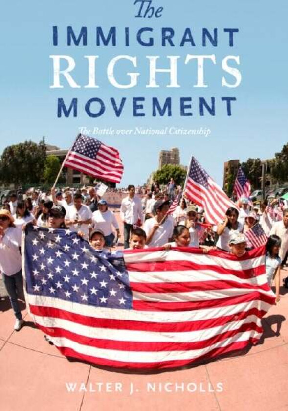 The Immigrant Rights Movement Av Walter J. Nicholls