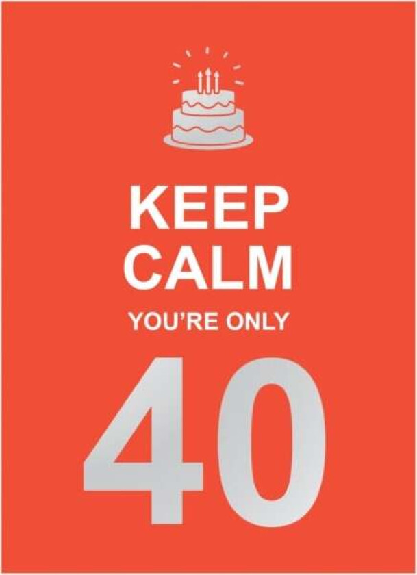 Keep Calm You'Re Only 40 Av Summersdale Publishers