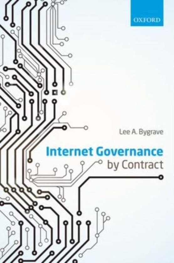 Internet Governance By Contract Av Lee A. (Professor Professor Norwegian Research Centre For Computers And Law University Of Oslo) Bygrave