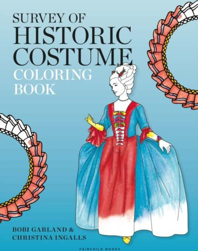 Survey Of Historic Costume Coloring Book Av Bobi (Otis College Of Art & Design Woodbury University Usa) Garland, Christina (Sony Usa) Ingalls