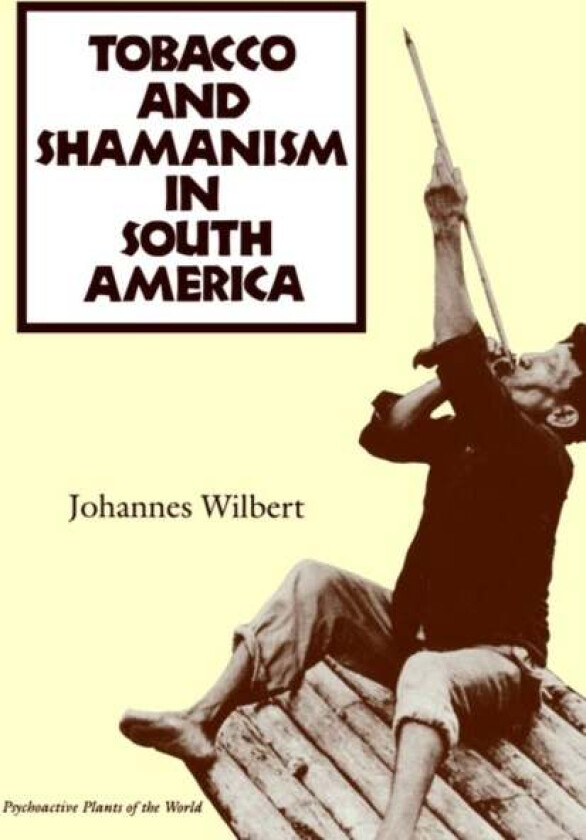 Tobacco And Shamanism In South America Av Johannes Wilbert