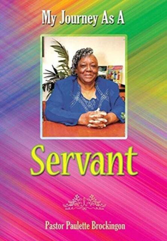 My Journey As A Servant Av Pastor Paulette Brockington