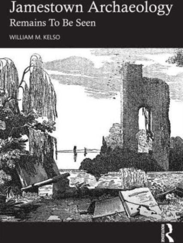 Jamestown Archaeology Av William (Former Director Of Archaeology For The Jamestown Rediscovery Foundation.) M. Kelso