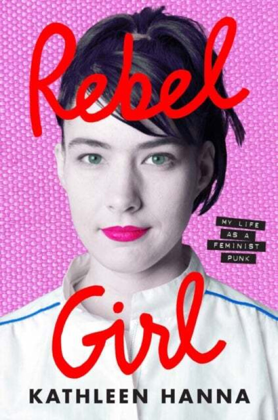 Rebel Girl Av Kathleen Hanna