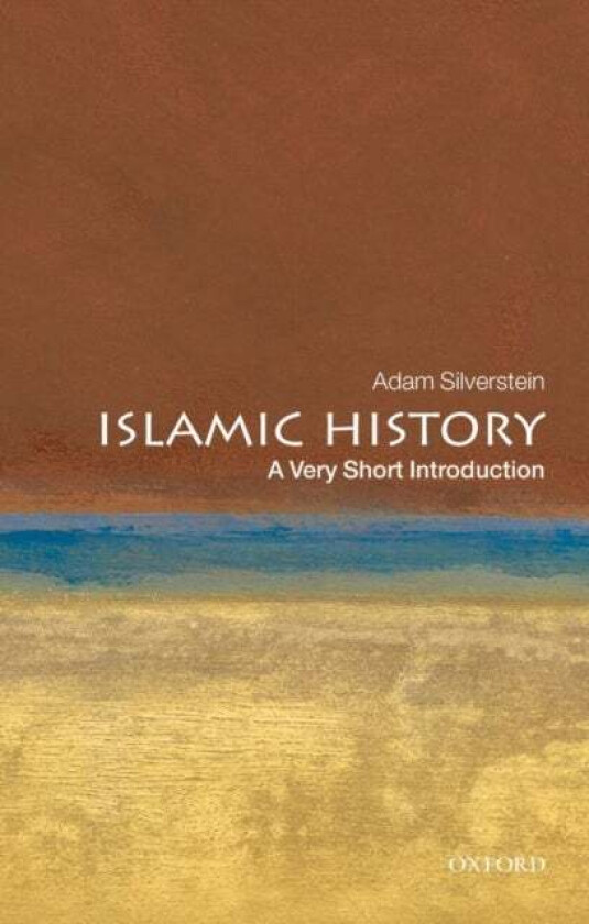 Islamic History: A Very Short Introduction Av Adam J. (Senior Lecturer In Jewish Studies And The Abrahamic Religions King'S College London) Silve
