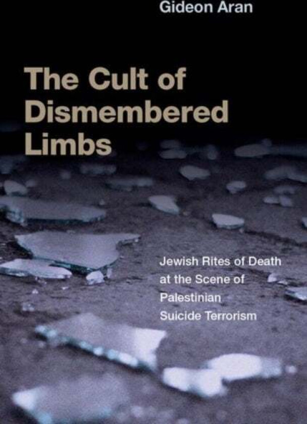 The Cult Of Dismembered Limbs Av Gideon (Professor Of Sociology And Anthropology Professor Of Sociology And Anthropology Hebrew University) Aran