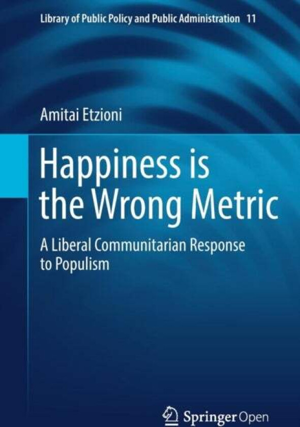 Happiness Is The Wrong Metric Av Amitai Etzioni