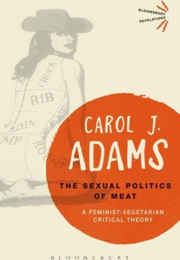 The Sexual Politics Of Meat - 25th Anniversary Edition Av Carol J. (Activist And Freelance Author Usa) Adams