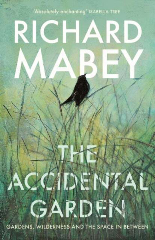 The Accidental Garden Av Richard Mabey