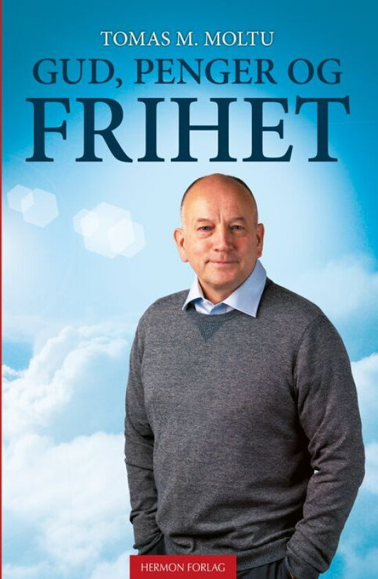 Gud, Penger Og Frihet Av Tomas M. Moltu
