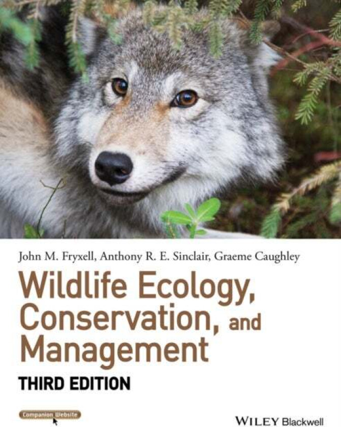 Wildlife Ecology, Conservation, And Management Av John M. (University Of Guelph) Fryxell, Anthony R. E. (University Of British Columbia) Sinclair, Gra