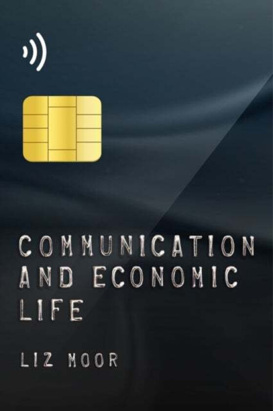 Communication And Economic Life Av Liz Moor