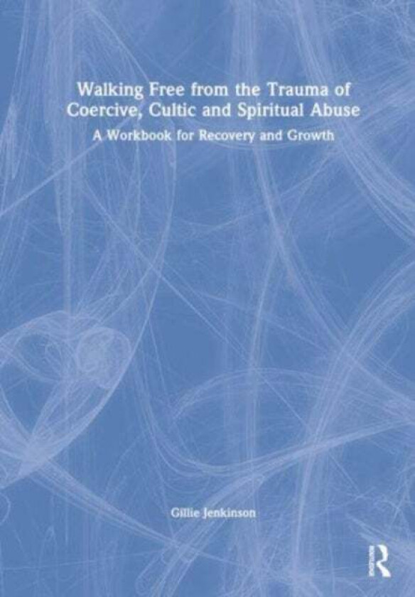 Walking Free From The Trauma Of Coercive, Cultic And Spiritual Abuse Av Gillie Jenkinson