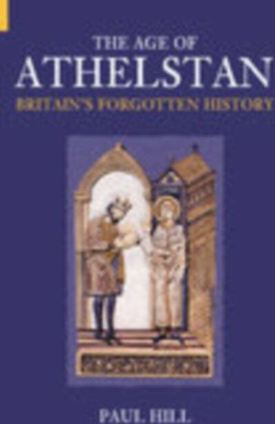The Age Of Athelstan Av Paul Hill