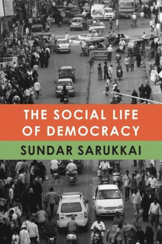 The Social Life Of Democracy Av Sundar Sarukkai