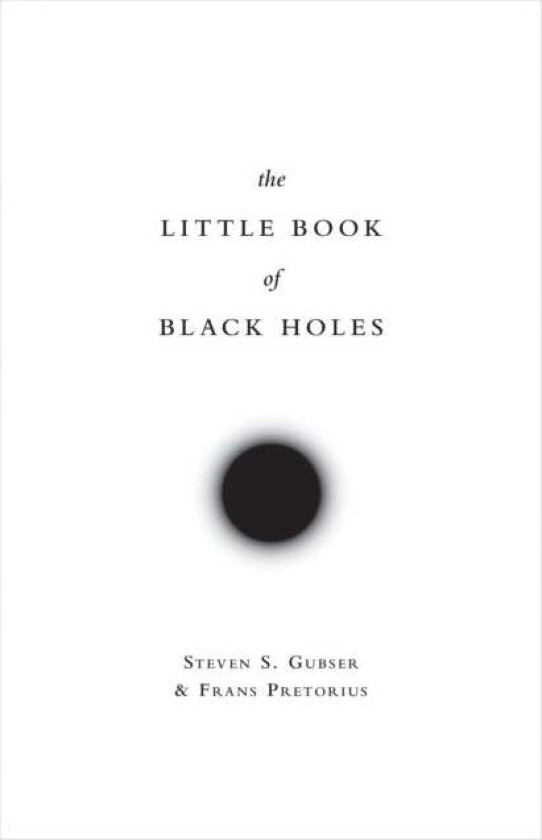 The Little Book Of Black Holes Av Steven S. Gubser, Frans Pretorius