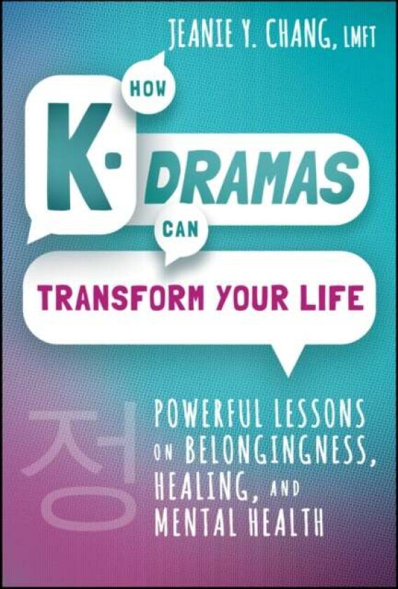 How K-Dramas Can Transform Your Life Av Jeanie Y. Chang