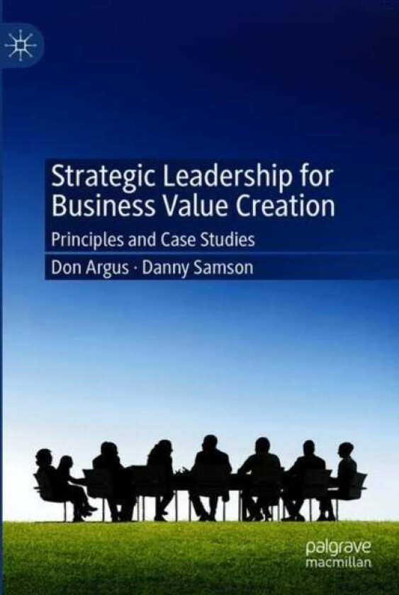 Strategic Leadership For Business Value Creation Av Don Argus, Danny Samson