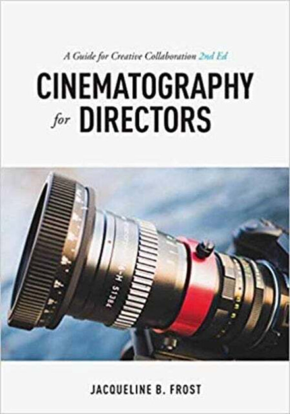 Cinematography For Directors, 2nd Edition Av Jacqueline B. Frost