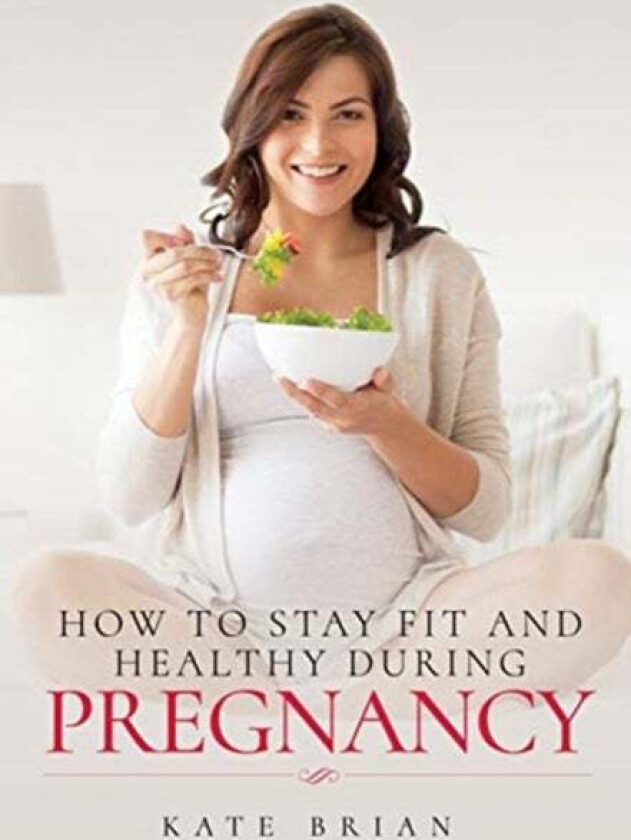 How To Stay Fit And Healthy During Pregnancy Av Kate Brian
