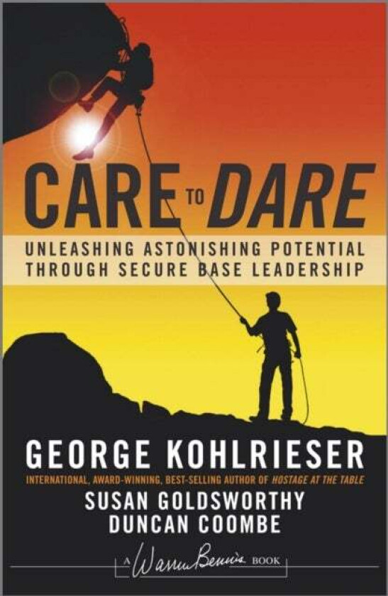 Care To Dare Av George Kohlrieser, Susan Goldsworthy, Duncan Coombe