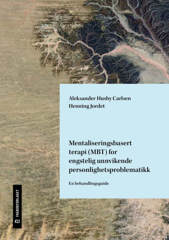 Mentaliseringsbasert Terapi (Mbt) For Engstelig Unnvikende Personlighetsproblematikk Av Aleksander Husby Carlsen, Henning Jordet