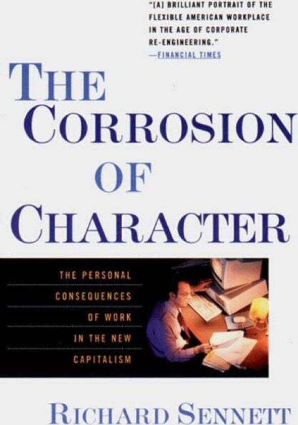 The Corrosion Of Character Av Richard (New York University) Sennett
