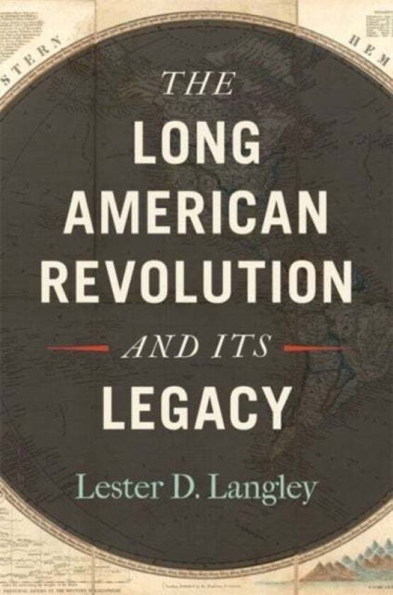 The Long American Revolution And Its Legacy Av Lester D. Langley