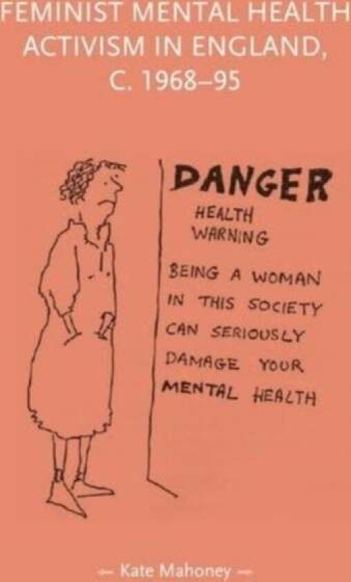 Feminist Mental Health Activism In England, C. 1968-95 Av Kate Mahoney
