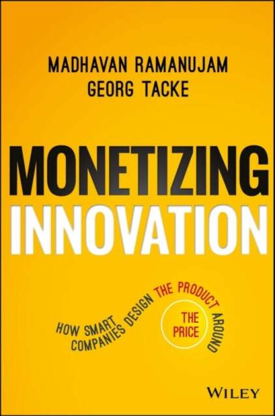 Monetizing Innovation Av Madhavan Ramanujam, Georg Tacke