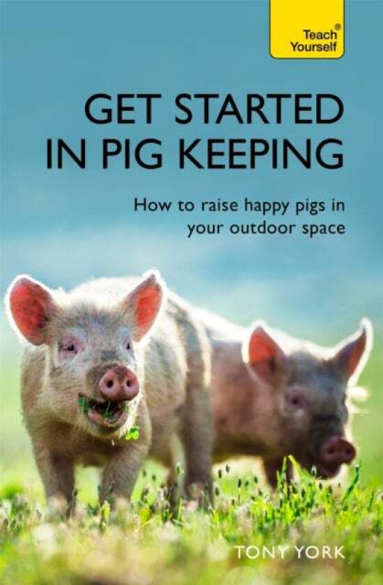 Get Started In Pig Keeping Av Tony York
