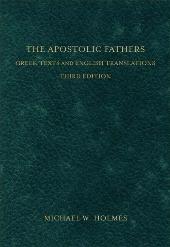 The Apostolic Fathers ¿ Greek Texts And English Translations Av Michael W. Holmes