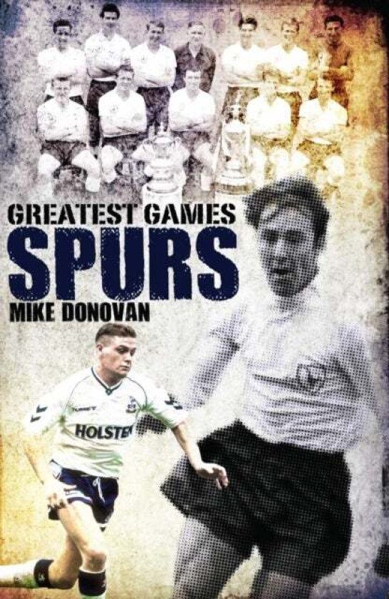 Spurs Greatest Games Av Mike Donovan