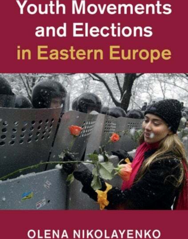 Youth Movements And Elections In Eastern Europe Av Olena (Fordham University New York) Nikolayenko