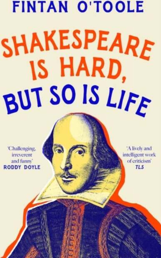 Shakespeare Is Hard, But So Is Life Av Fintan O'Toole