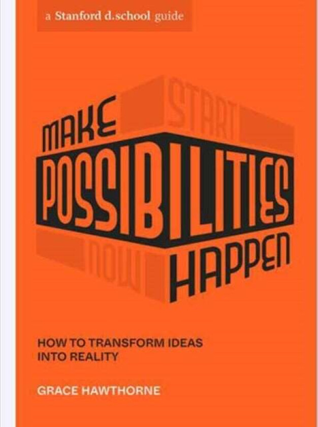 Make Possibilities Happen Av Grace Hawthorne, Stanford D.School