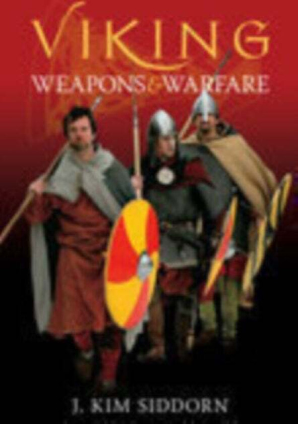 Viking Weapons And Warfare Av J. Kim Siddorn