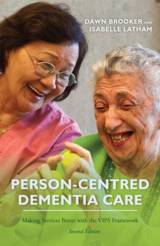 Person-Centred Dementia Care, Second Edition Av Dawn Brooker, Isabelle Latham