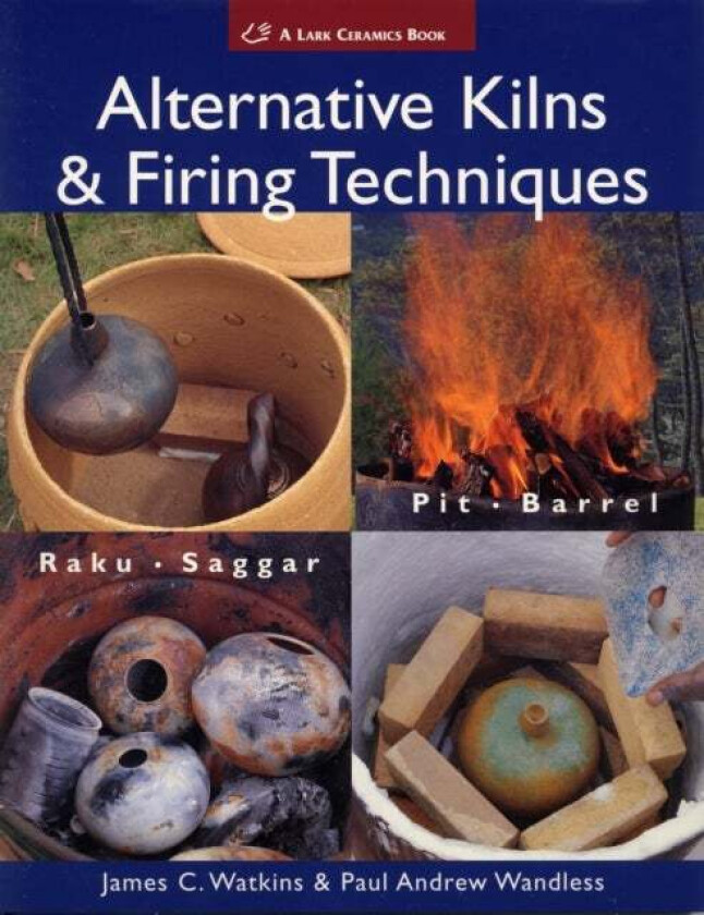 Alternative Kilns & Firing Techniques Av James C. Watkins, Paul Andrew Wandless