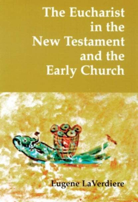 The Eucharist In The New Testament And The Early Church Av Eugene Laverdiere